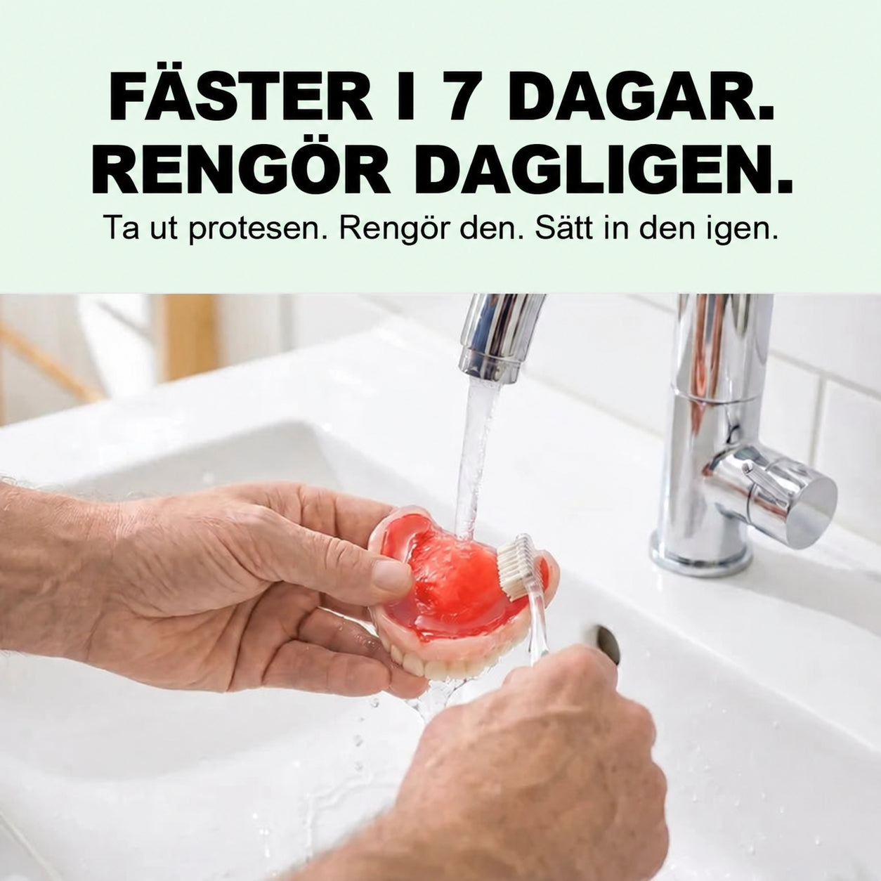 Håller i 7 dagar, rengör protesen varje dag